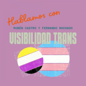 hablamos con ruben castro y fernando machado sobre visibilidad trans