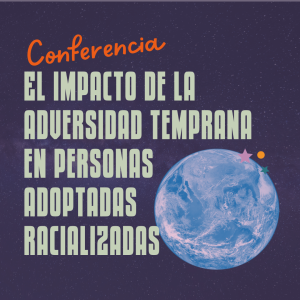 El impacto de la adversidad temprana en personas adoptadas racializadas: trauma racial en adopción