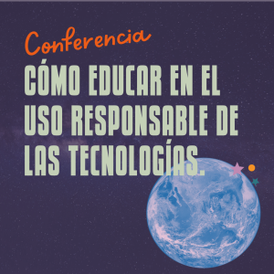 Cómo educar en el uso responsable de las tecnologías