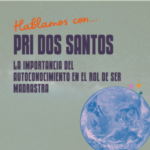 Hablamos con… Pri dos Santos sobre la importancia del autoconocimiento en el rol de ser madrastra