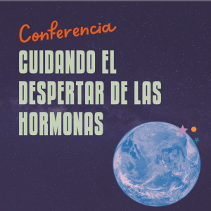 Conferencia: Cuidando el despertar de las hormonas